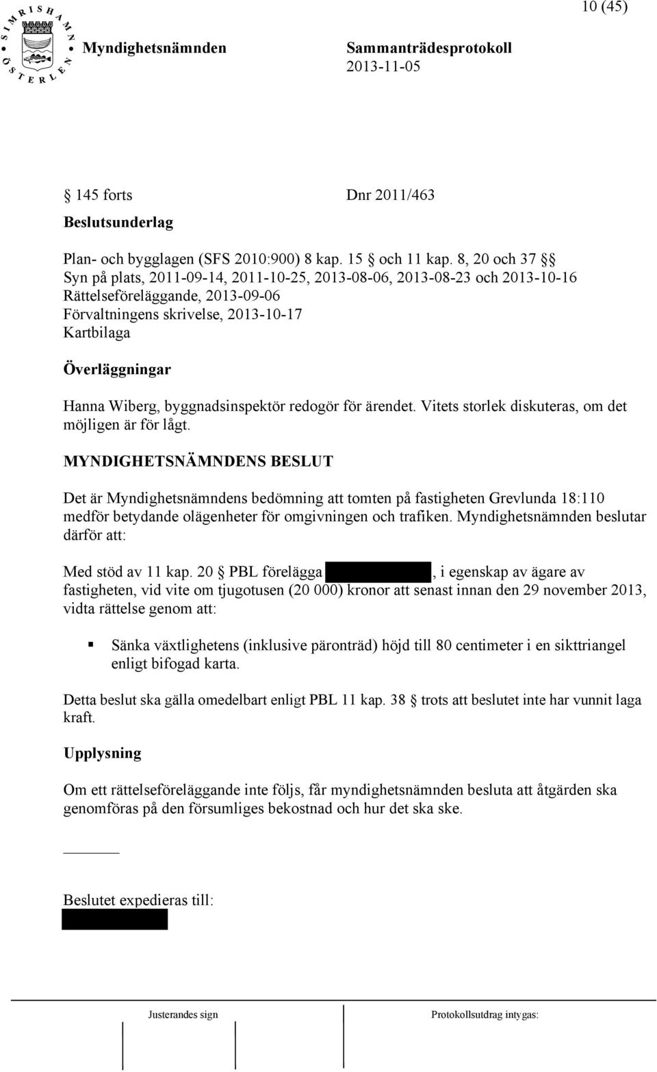 byggnadsinspektör redogör för ärendet. Vitets storlek diskuteras, om det möjligen är för lågt.