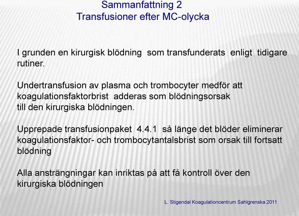 kirurgiska blödningen. Upprepade transfusionpaket 4.