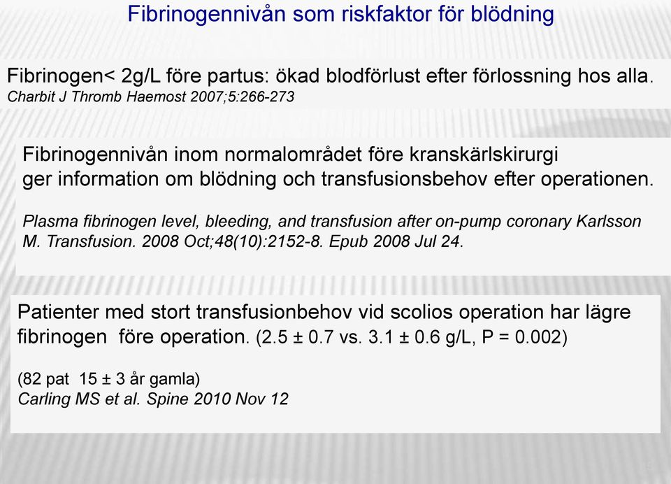operationen. Plasma fibrinogen level, bleeding, and transfusion after on-pump coronary Karlsson M. Transfusion. 2008 Oct;48(10):2152-8. Epub 2008 Jul 24.