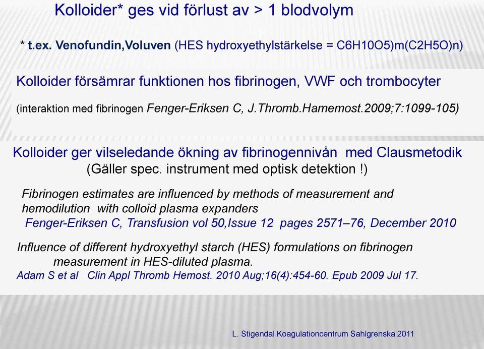 Hamemost.2009;7:1099-105) Kolloider ger vilseledande ökning av fibrinogennivån med Clausmetodik (Gäller spec. instrument med optisk detektion!