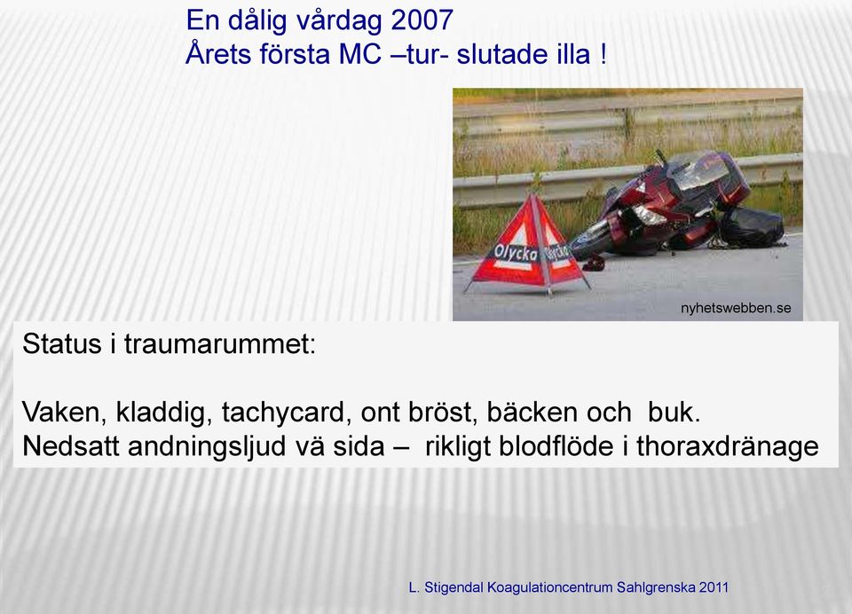 se Vaken, kladdig, tachycard, ont bröst, bäcken och