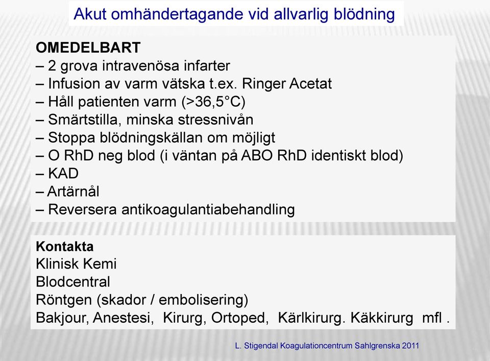 RhD neg blod (i väntan på ABO RhD identiskt blod) KAD Artärnål Reversera antikoagulantiabehandling Kontakta