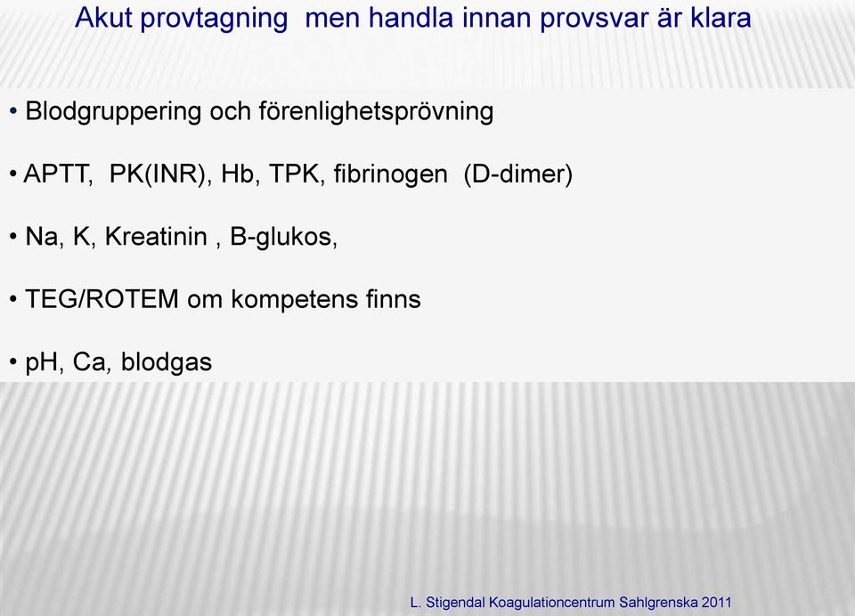 PK(INR), Hb, TPK, fibrinogen (D-dimer) Na, K,