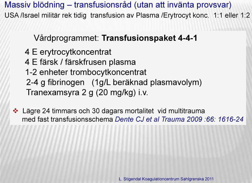 1:1 eller 1:2 Vårdprogrammet: Transfusionspaket 4-4-1 4 E erytrocytkoncentrat 4 E färsk / färskfrusen plasma 1-2