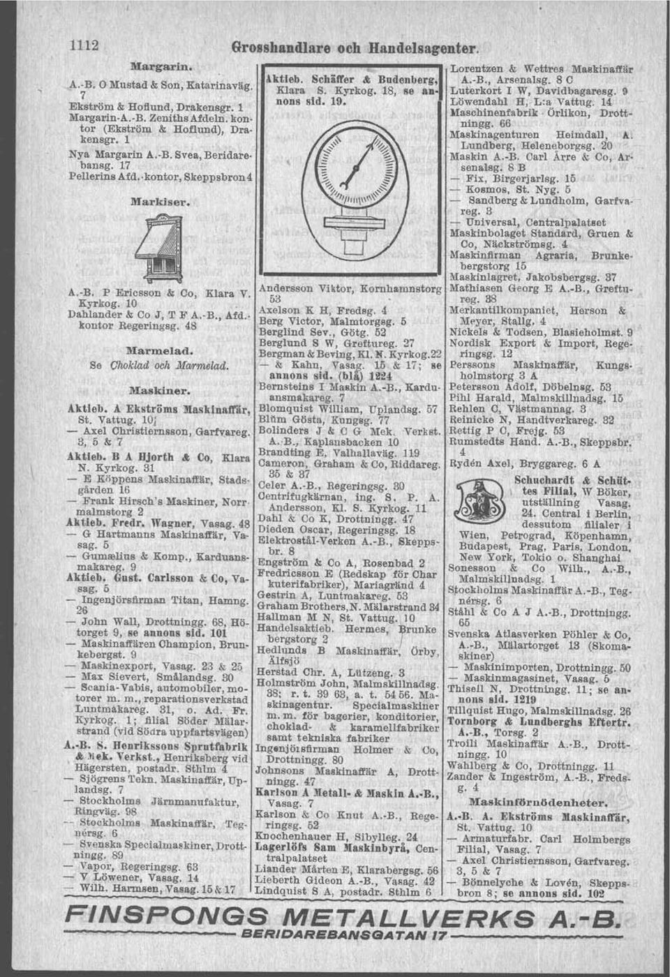 Aktleb. A Ekströms Masklnaft'"år, se. Vattug. loj - Axel Christiarnsson, Gam,areg. 3, 5 & 7 Aktleb. B A Hjorth '" oe, Klara N. Kyrkog.