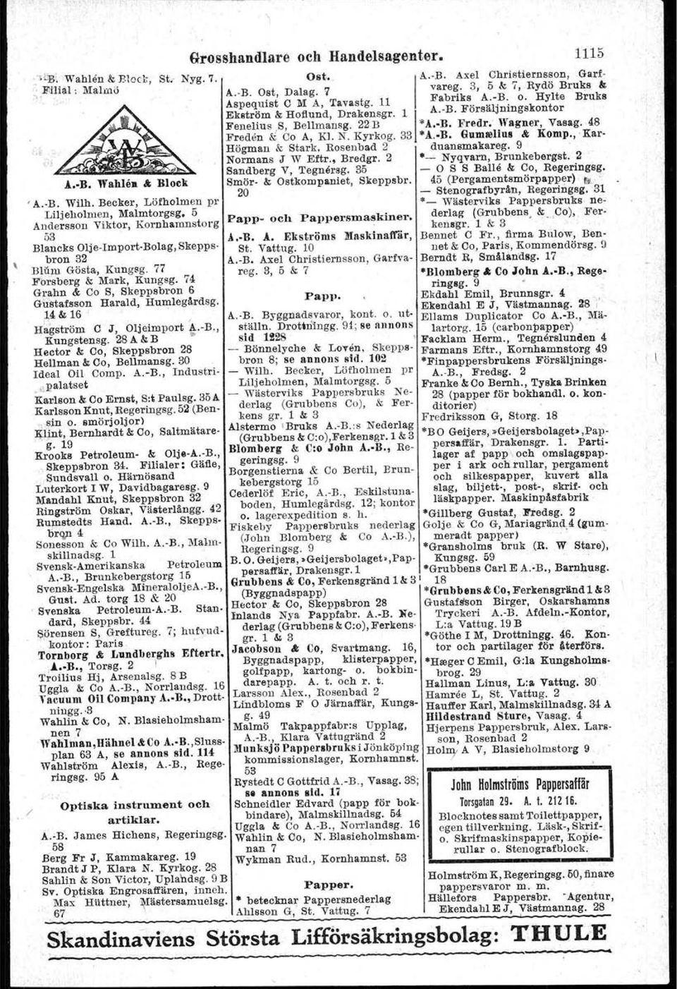 14 & 16 H~gström C J, Oljeimport A.. B., Kungstensg. 28 A & B Hector & Co, Skeppsbron 28 Hellman & Co, Bellmansg. 30 Ideal OH Comp. A.-B., Industri-.;palatset Kadson & Co Ernst, SotPaulsg.