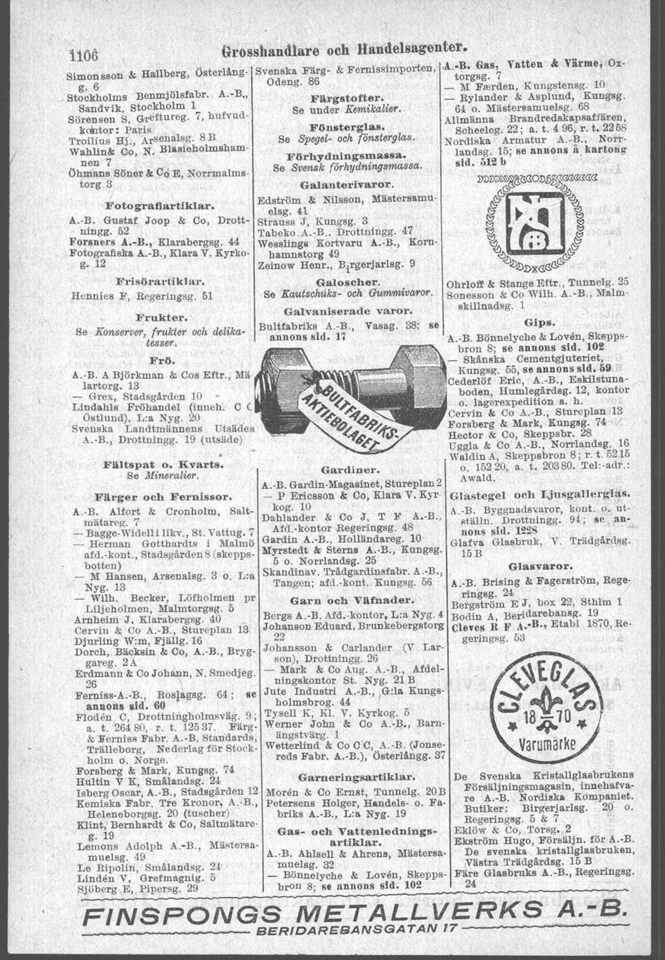 A.-B. Gustaf Joop & do, Drott- - 'ningg. 62 Porsners Å.-B., KlarabergsIl'. 44 Fotografiska A.-B., Klara V. Kyrko g. 12 Frisörartiklar. Hennies F, Regeringsg. 51 Frukter.