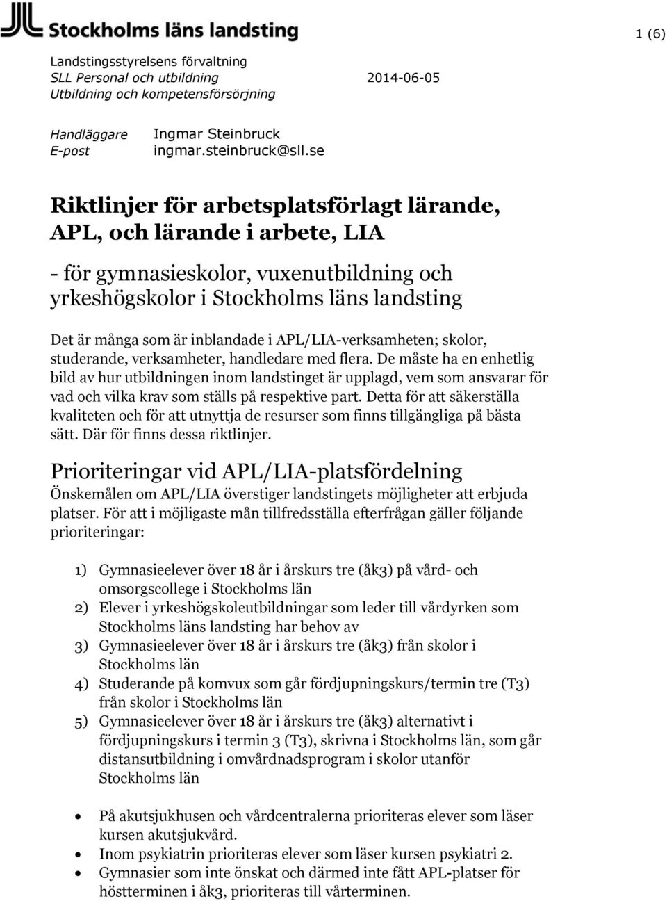 APL/LIA-verksamheten; skolor, studerande, verksamheter, handledare med flera.