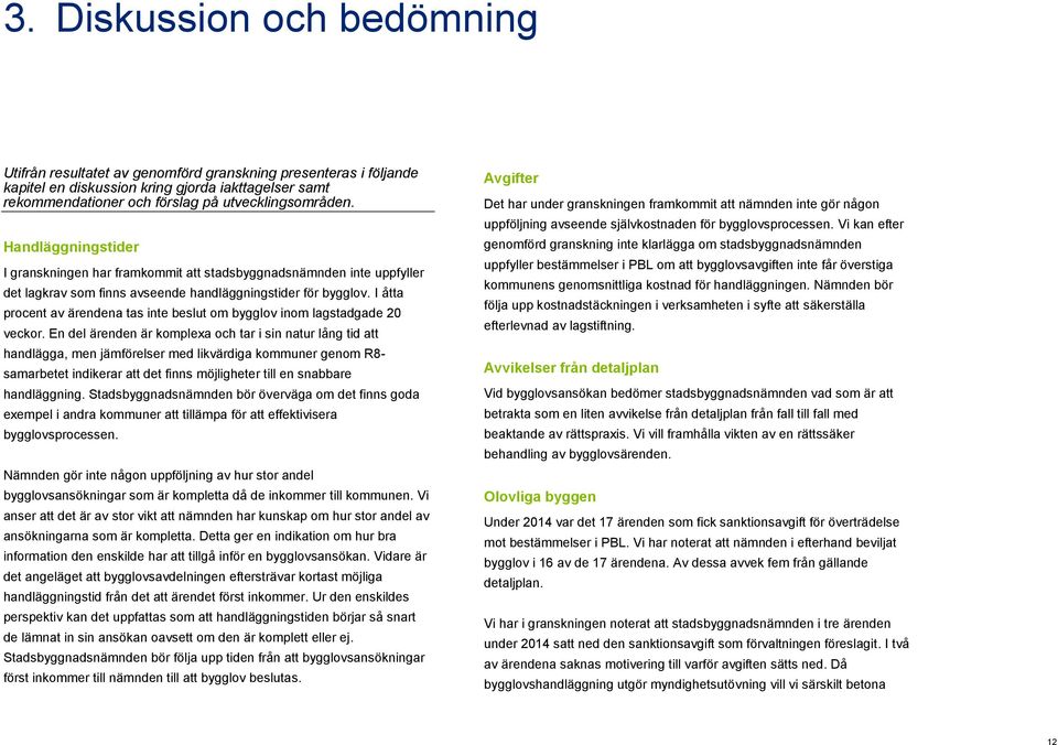 I åtta procent av ärendena tas inte beslut om bygglov inom lagstadgade 20 veckor.