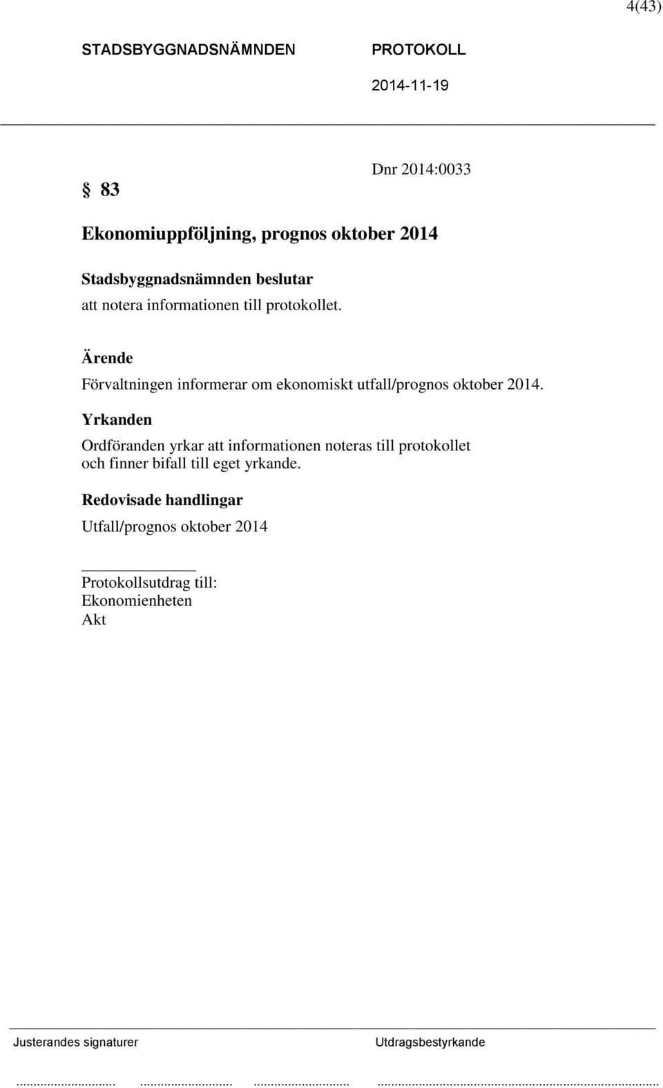 Ärende Förvaltningen informerar om ekonomiskt utfall/prognos oktober 2014.