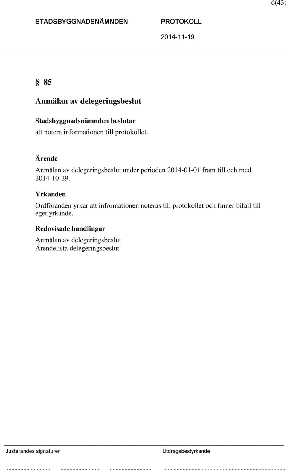 Ärende Anmälan av delegeringsbeslut under perioden 2014-01-01 fram till och med 2014-10-29.