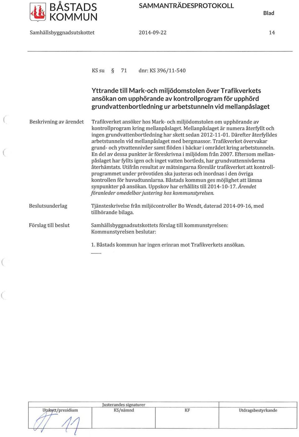 Mellanpåslaget är numera återfyllt och ingen grundvattenbortledning har skett sedan 2012-11-01. Därefter återfylldes arbetstunneln vid mellanpåslaget med bergmassor.