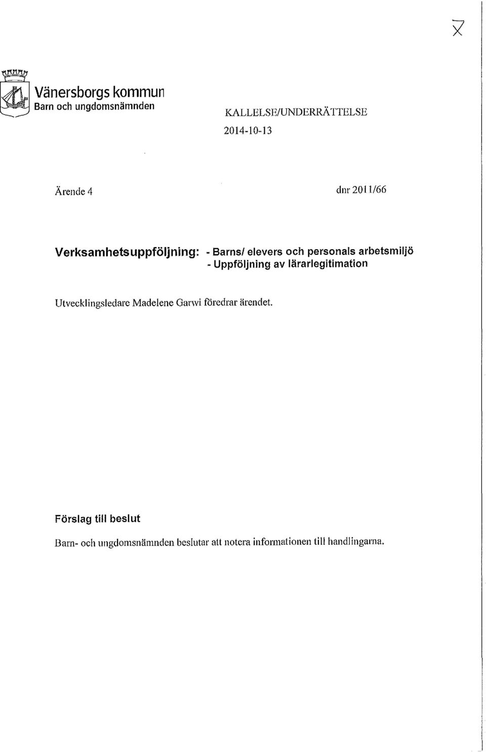 Uppföljning av lärarlegitimation Utvecklingsledare Madelene Garwi föredrar ärendet.