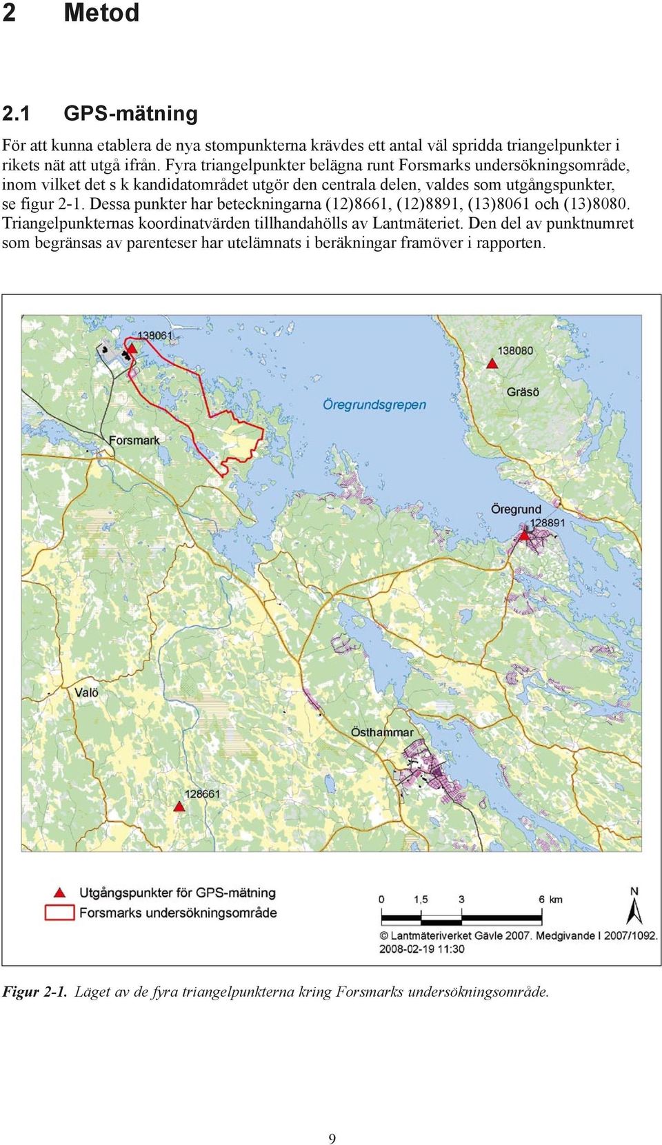 figur 2-1. Dessa punkter har beteckningarna (12)8661, (12)8891, (13)8061 och (13)8080. Triangelpunkternas koordinatvärden tillhandahölls av Lantmäteriet.