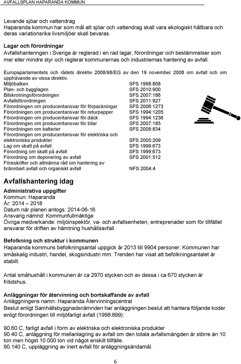 Europaparlamentets och rådets direktiv 2008/98/EG av den 19 november 2008 om avfall och om upphävande av vissa direktiv.