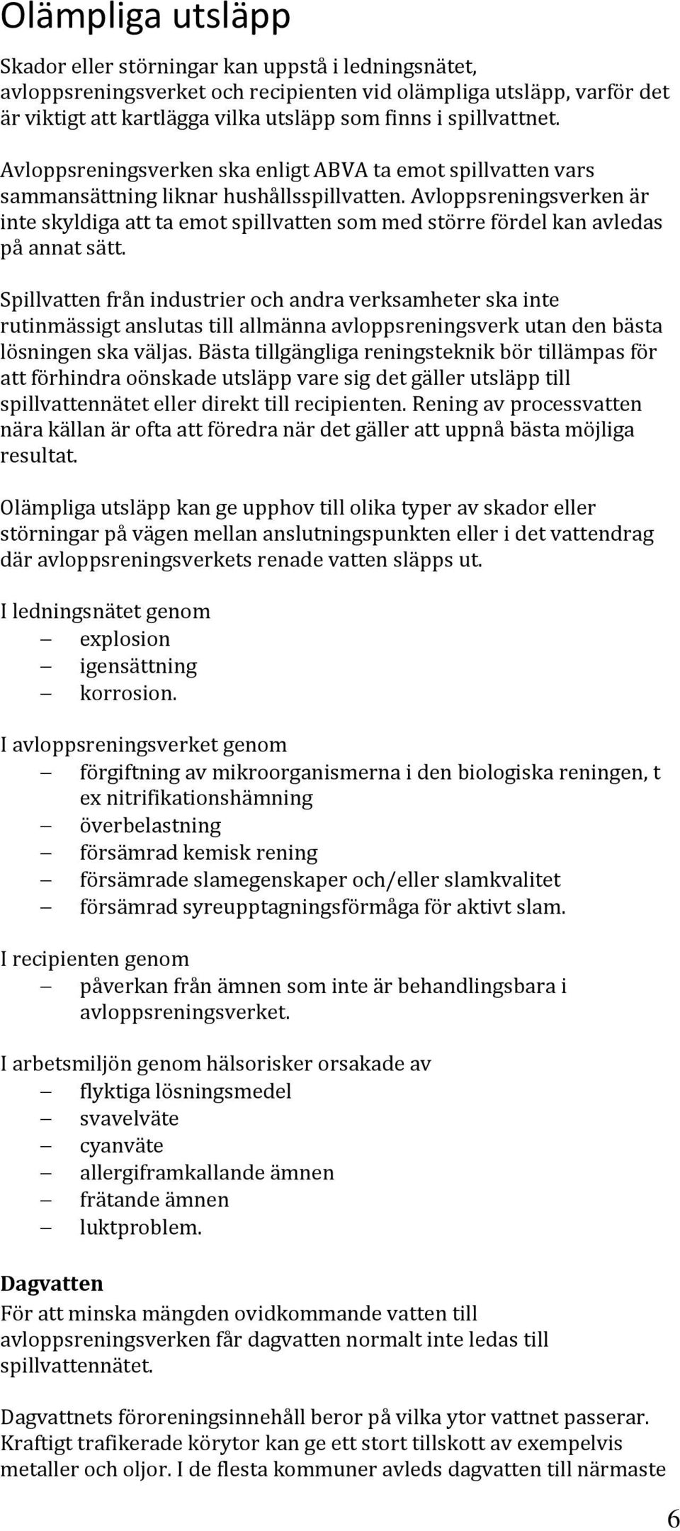 Avloppsreningsverken är inte skyldiga att ta emot spillvatten som med större fördel kan avledas på annat sätt.