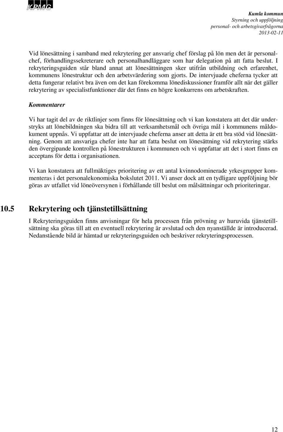 De intervjuade cheferna tycker att detta fungerar relativt bra även det kan förekma lönediskussioner framför allt när det gäller rekrytering av specialistfunktioner där det finns en högre konkurrens