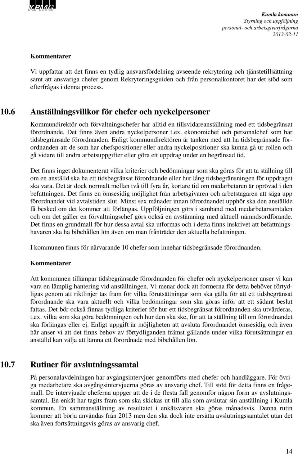 Det finns även andra nyckelpersoner t.ex. ekonichef och personalchef s har tidsbegränsade förordnanden.