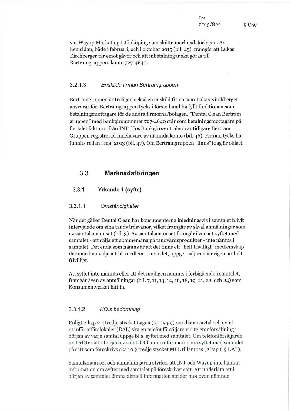 3 Enskilda firman Bertramgruppen Bertramgruppen är troligen också en enskild firma som Lukas Kirchberger ansvarar för.