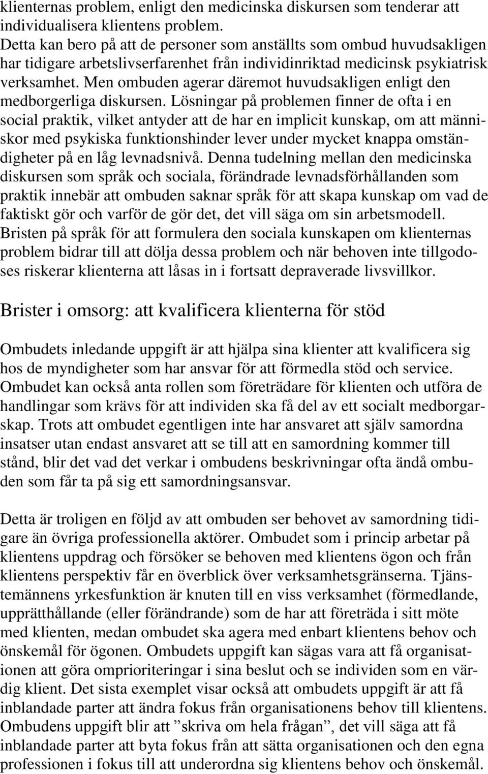 Men ombuden agerar däremot huvudsakligen enligt den medborgerliga diskursen.