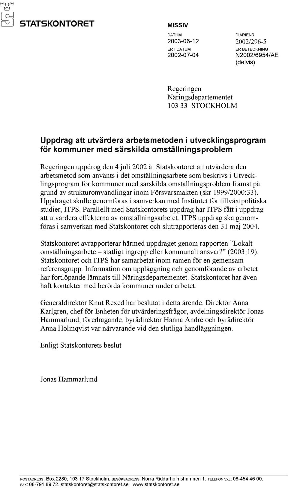 Utvecklingsprogram för kommuner med särskilda omställningsproblem främst på grund av strukturomvandlingar inom Försvarsmakten (skr 1999/2000:33).