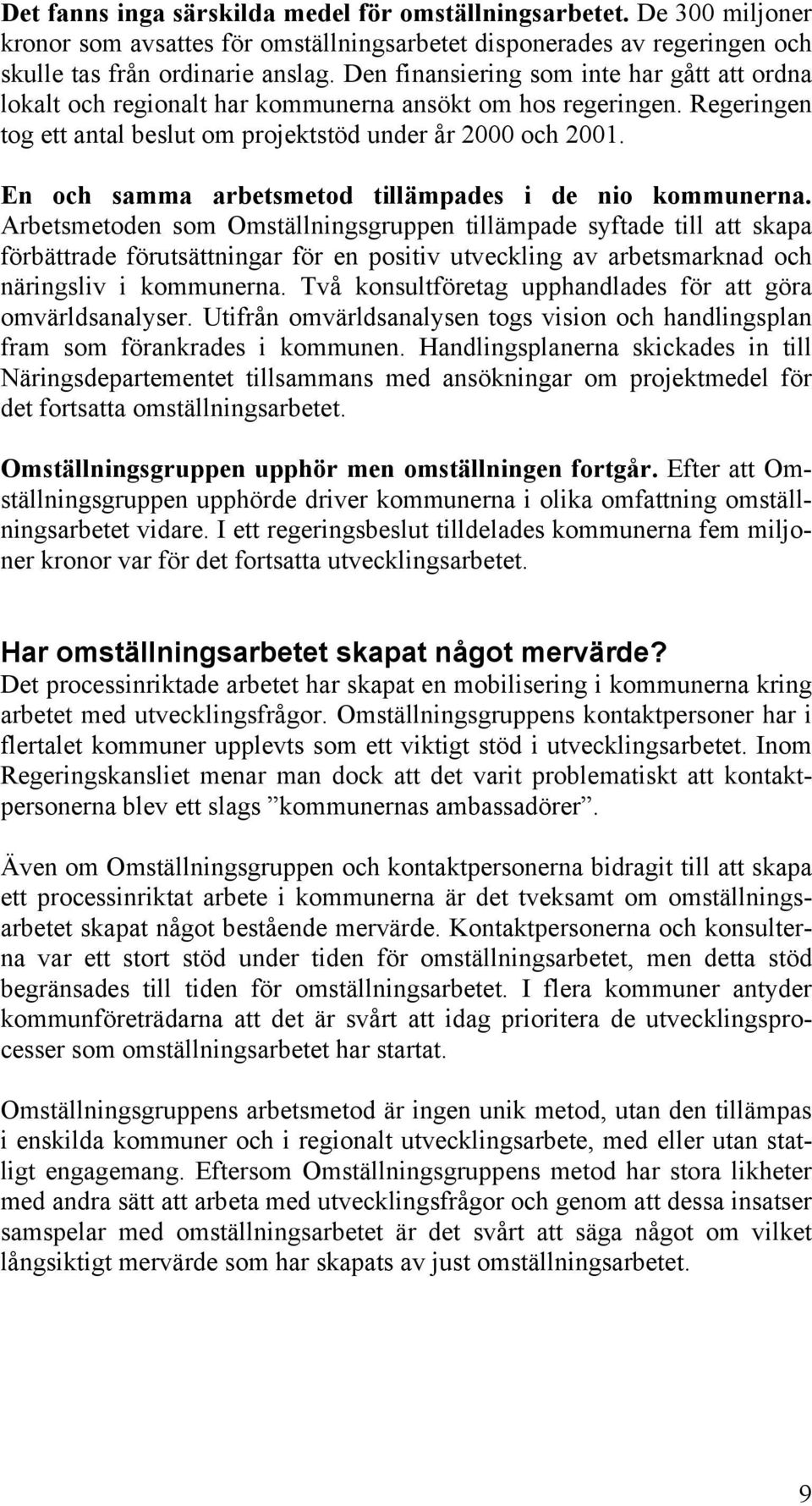 En och samma arbetsmetod tillämpades i de nio kommunerna.