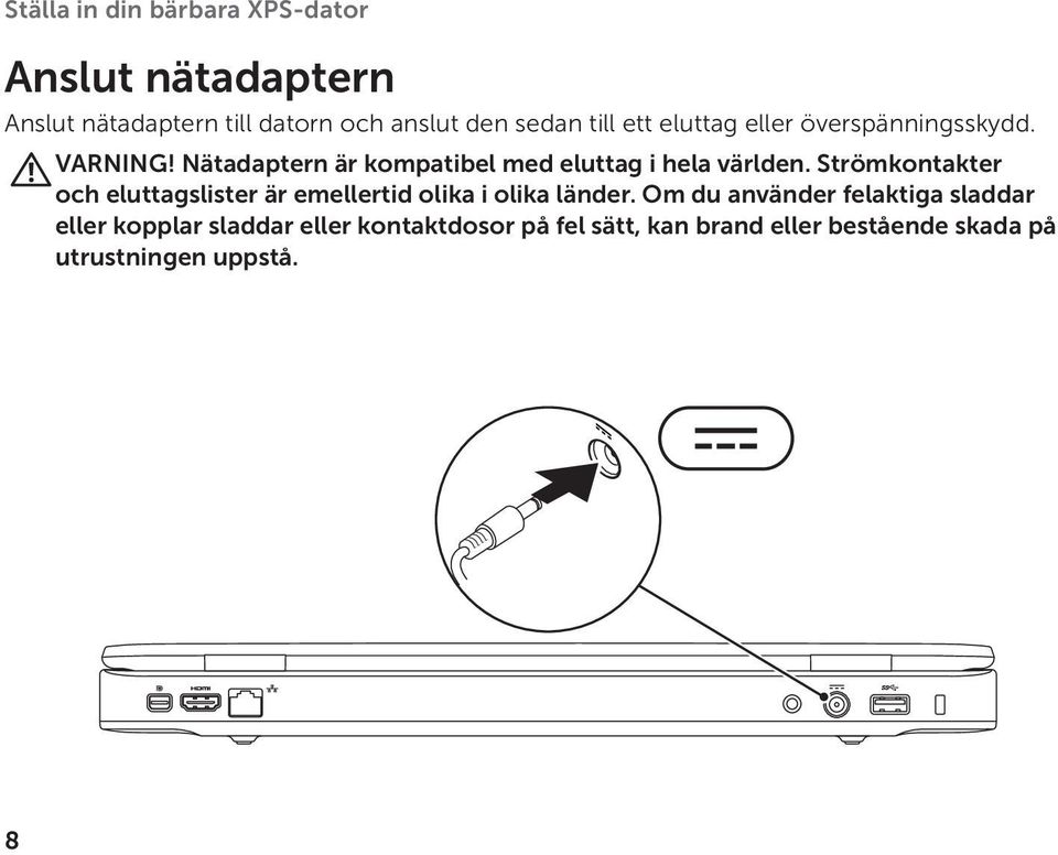 Strömkontakter och eluttagslister är emellertid olika i olika länder.