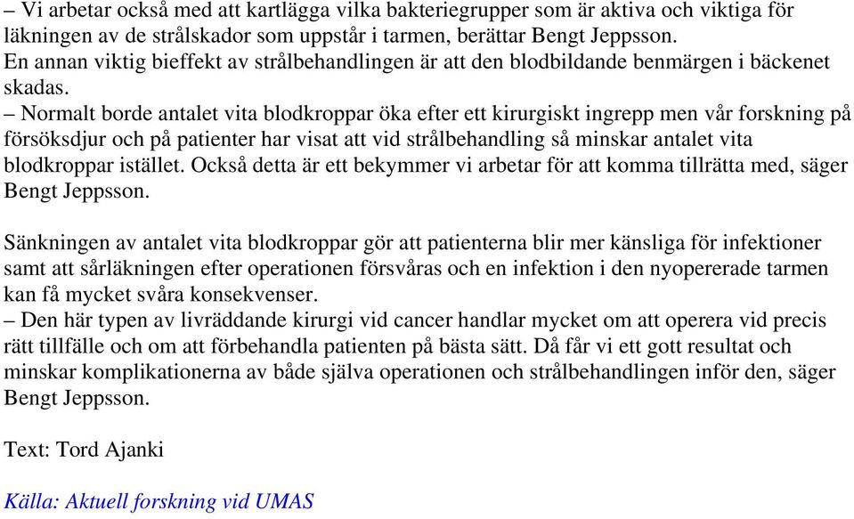 Normalt borde antalet vita blodkroppar öka efter ett kirurgiskt ingrepp men vår forskning på försöksdjur och på patienter har visat att vid strålbehandling så minskar antalet vita blodkroppar