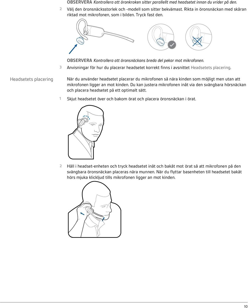 3 Anvisningar för hur du placerar headsetet korrekt finns i avsnittet Headsetets placering.