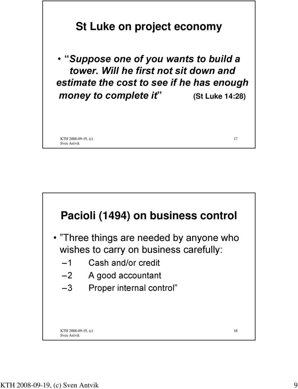 it (St Luke 14:28) 17 Pacioli (1494) on business control Three things are needed by anyone