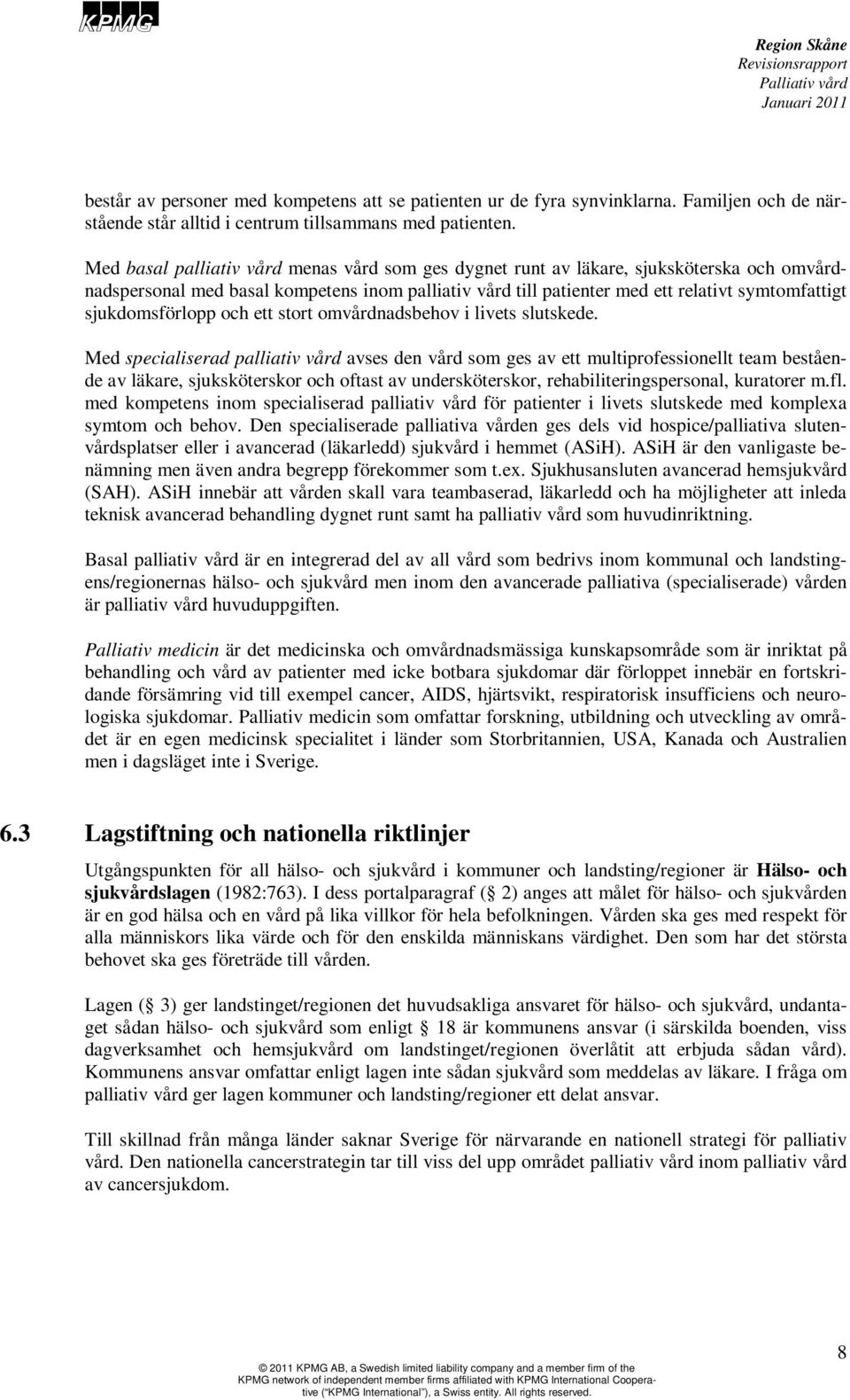 sjukdomsförlopp och ett stort omvårdnadsbehov i livets slutskede.