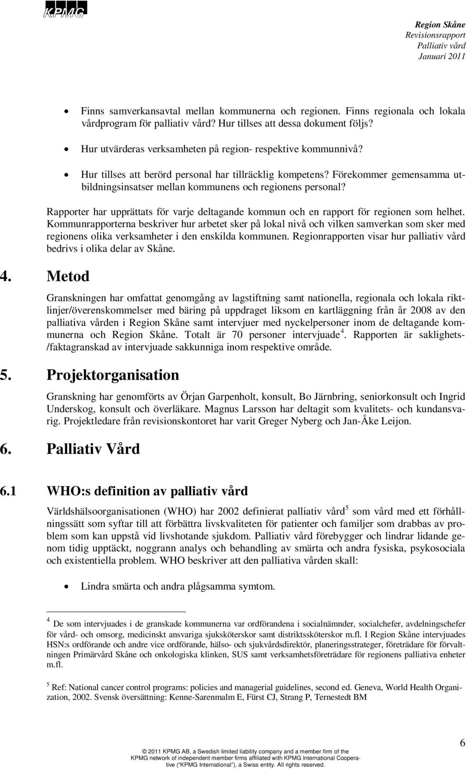 Förekommer gemensamma utbildningsinsatser mellan kommunens och regionens personal? Rapporter har upprättats för varje deltagande kommun och en rapport för regionen som helhet.