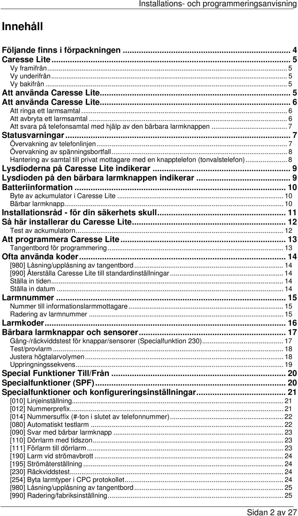 .. 8 Hantering av samtal till privat mottagare med en knapptelefon (tonvalstelefon)... 8 Lysdioderna på Caresse Lite indikerar... 9 Lysdioden på den bärbara larmknappen indikerar.