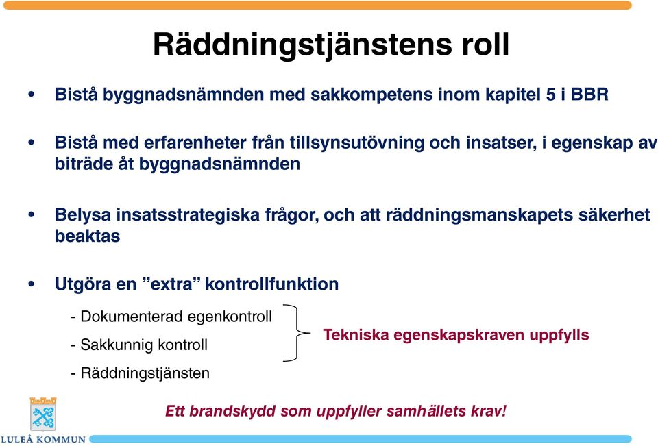 och att räddningsmanskapets säkerhet beaktas Utgöra en extra kontrollfunktion - Dokumenterad egenkontroll -