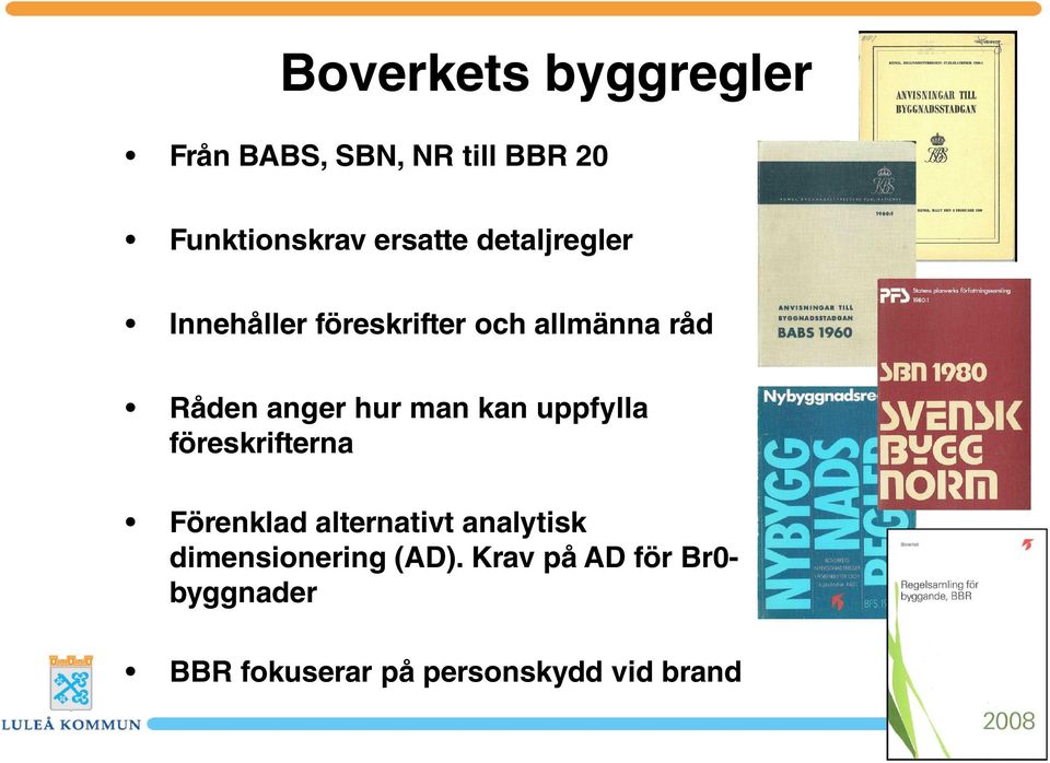 kan uppfylla föreskrifterna Förenklad alternativt analytisk dimensionering