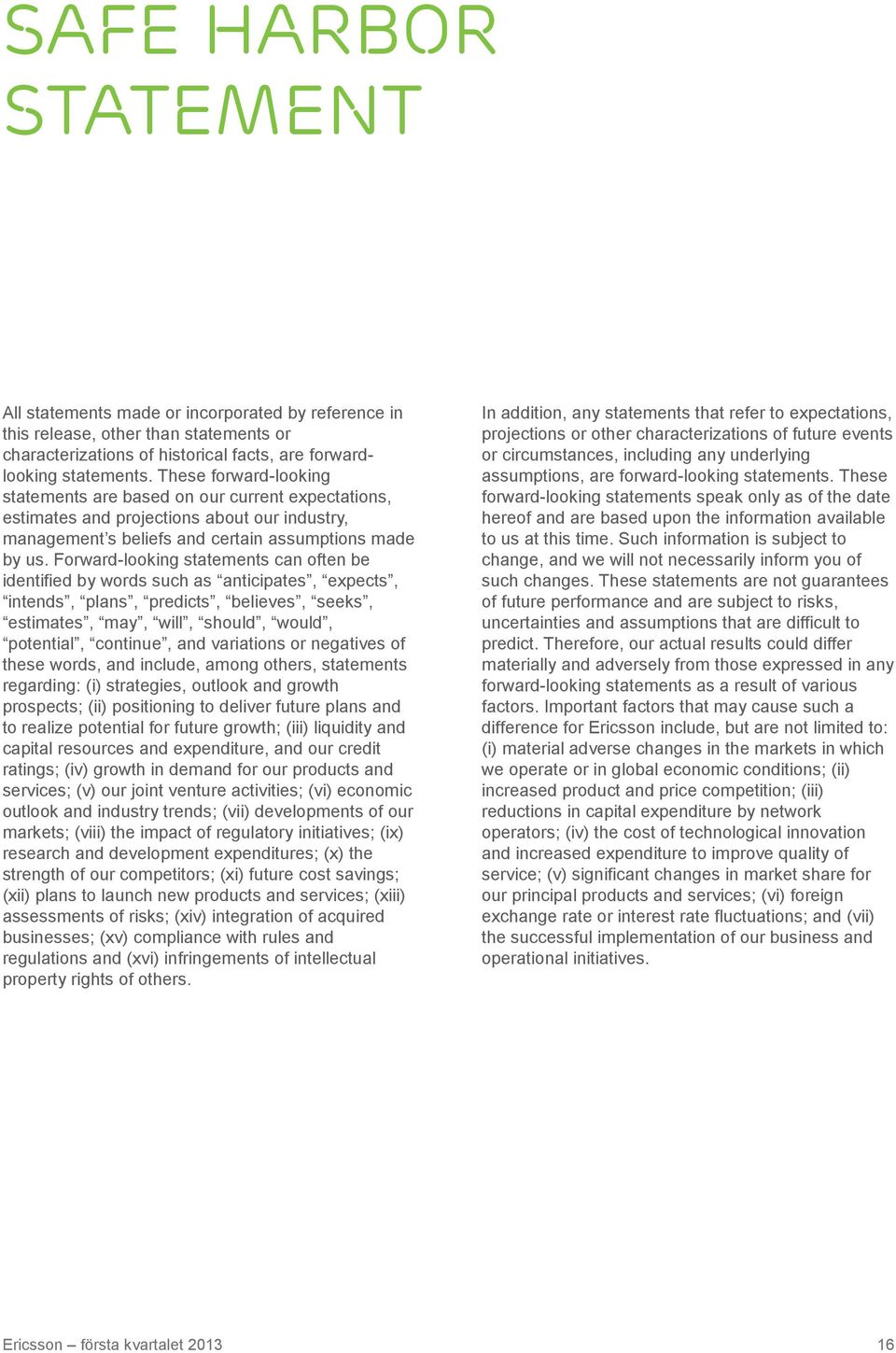 Forward-looking statements can often be identified by words such as anticipates, expects, intends, plans, predicts, believes, seeks, estimates, may, will, should, would, potential, continue, and