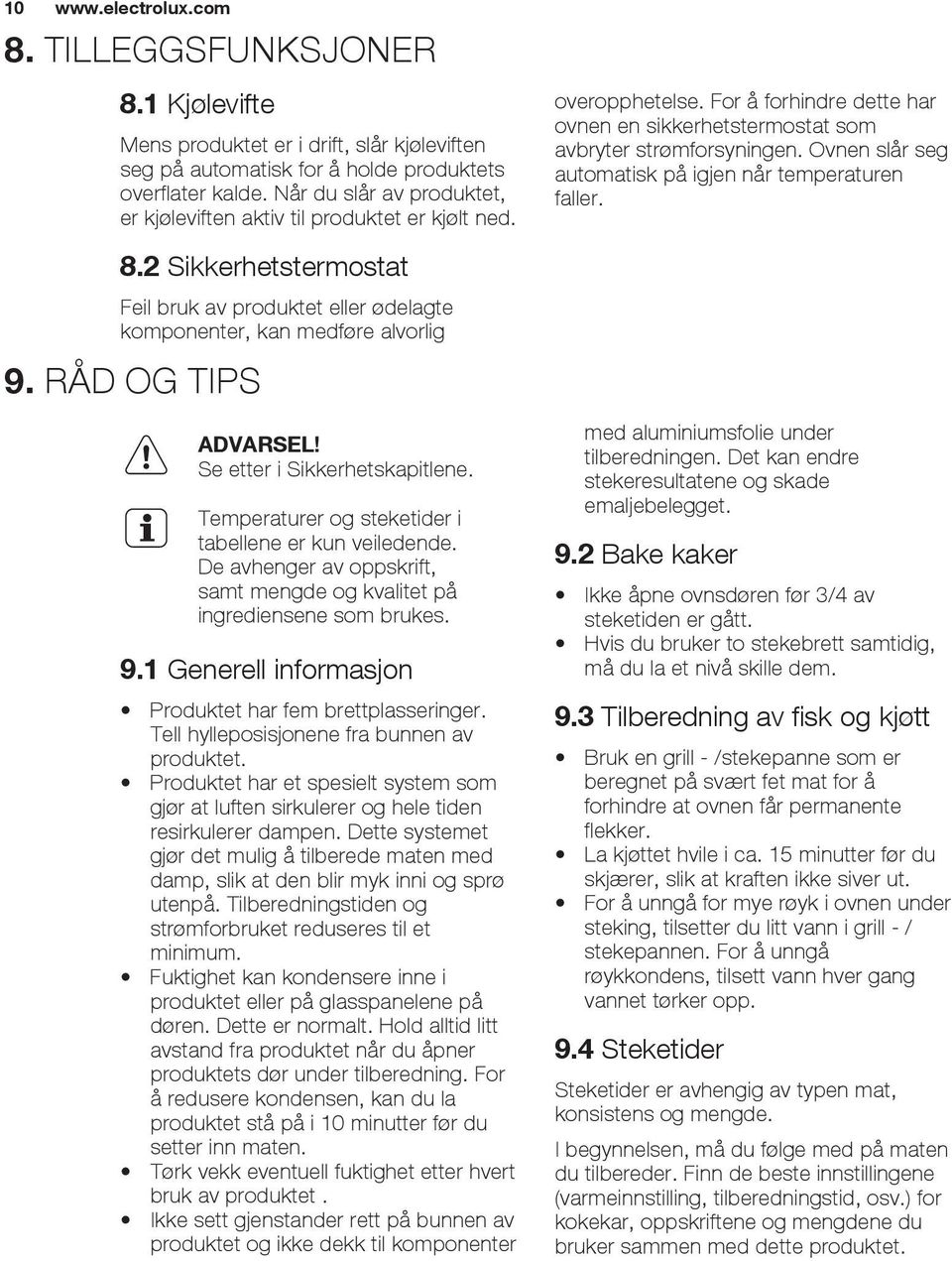 Se etter i Sikkerhetskapitlene. er og steketider i tabellene er kun veiledende. De avhenger av oppskrift, samt mengde og kvalitet på ingrediensene som brukes. 9.