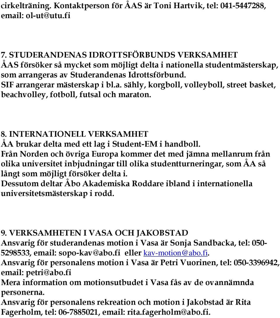 8. INTERNATIONELL VERKSAMHET ÅA brukar delta med ett lag i Student-EM i handboll.