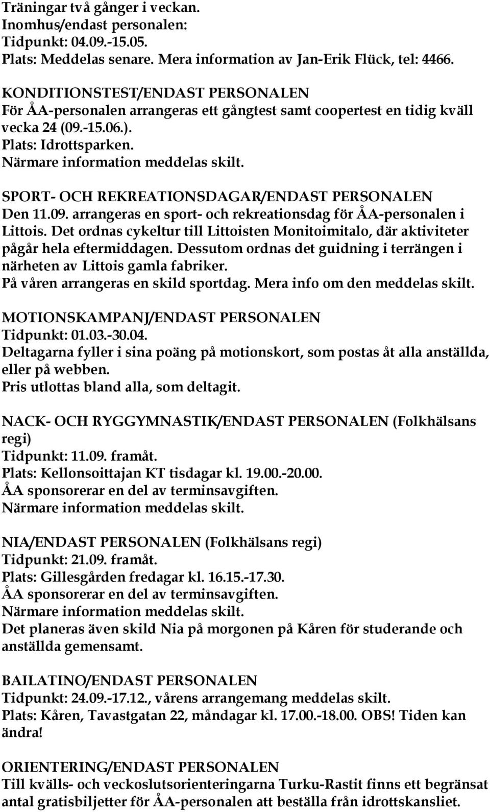 SPORT- OCH REKREATIONSDAGAR/ENDAST PERSONALEN Den 11.09. arrangeras en sport- och rekreationsdag för ÅA-personalen i Littois.