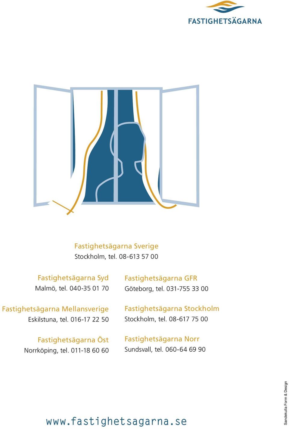 016-17 22 50 Fastighetsägarna Öst Norrköping, tel. 011-18 60 60 Fastighetsägarna GFR Göteborg, tel.