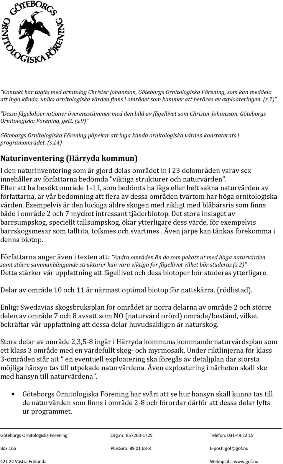 (s.14) Naturinventering (Härryda kommun) I den naturinventering som är gjord delas området in i 23 delområden varav sex innehåller av författarna bedömda viktiga strukturer och naturvärden.