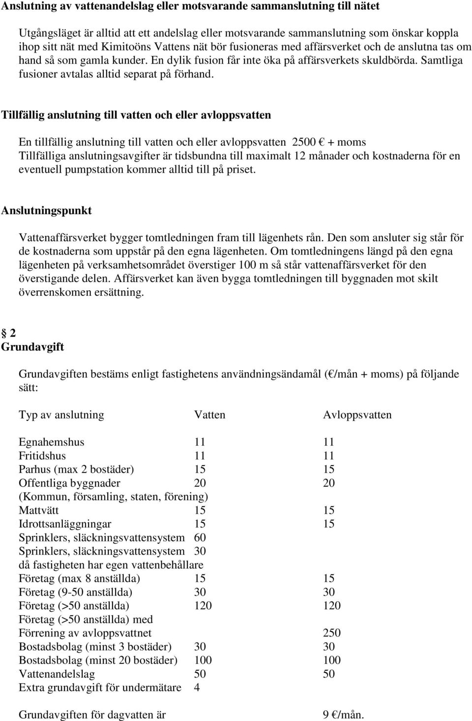 Samtliga fusioner avtalas alltid separat på förhand.