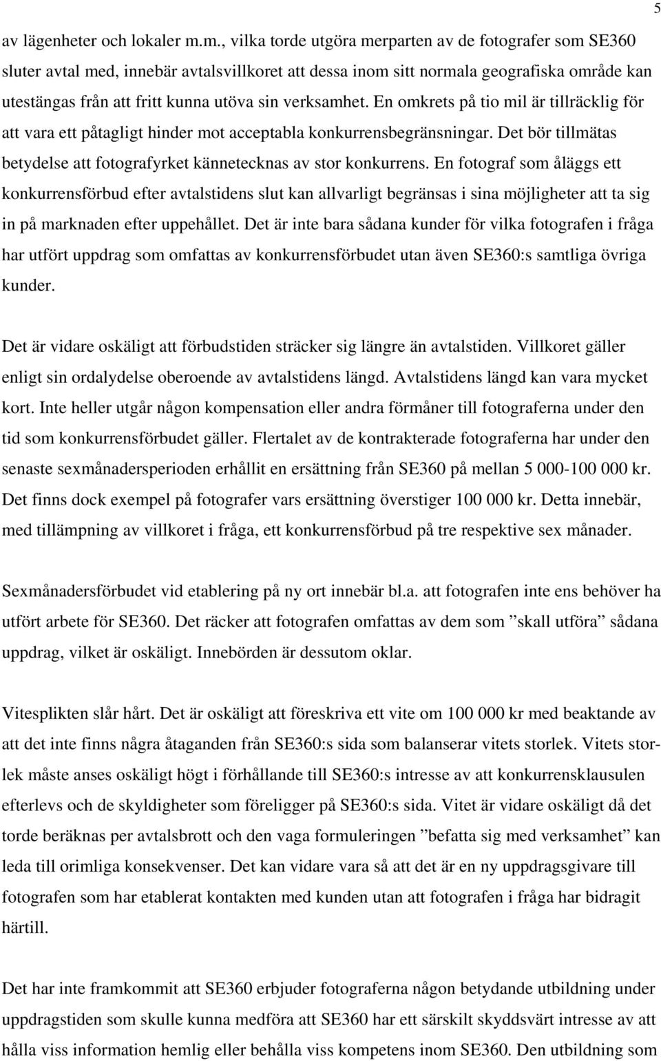 verksamhet. En omkrets på tio mil är tillräcklig för att vara ett påtagligt hinder mot acceptabla konkurrensbegränsningar.