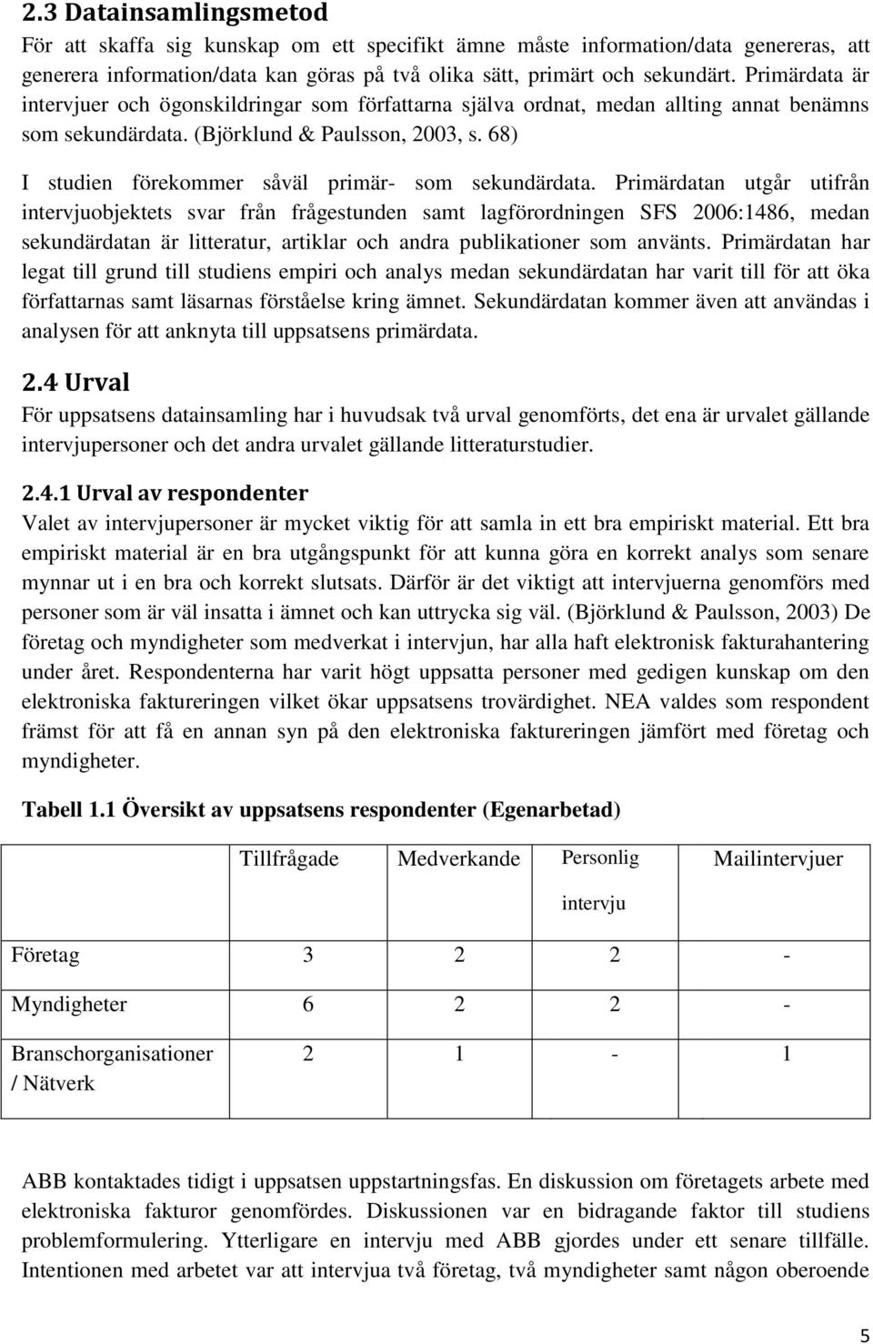 68) I studien förekommer såväl primär- som sekundärdata.