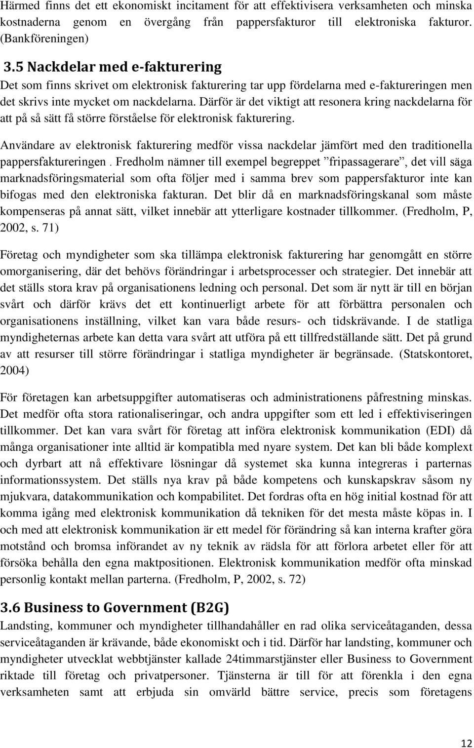 Därför är det viktigt att resonera kring nackdelarna för att på så sätt få större förståelse för elektronisk fakturering.