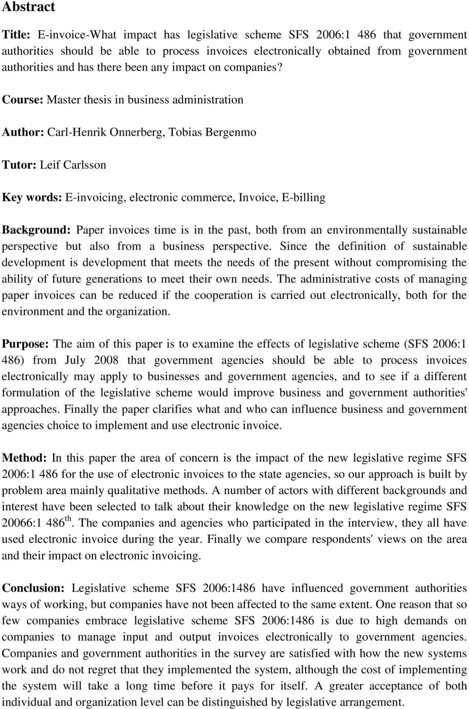 Course: Master thesis in business administration Author: Carl-Henrik Onnerberg, Tobias Bergenmo Tutor: Leif Carlsson Key words: E-invoicing, electronic commerce, Invoice, E-billing Background: Paper