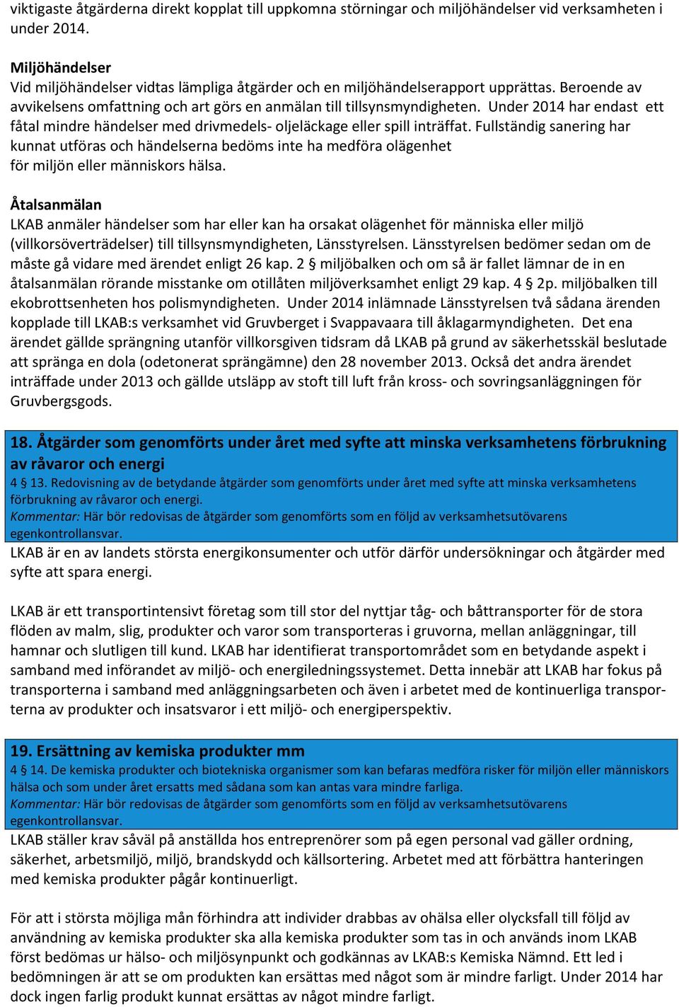 Under 2014 har endast ett fåtal mindre händelser med drivmedels- oljeläckage eller spill inträffat.