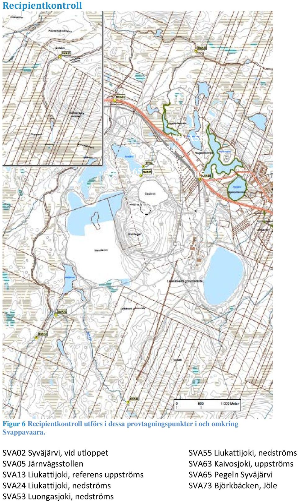 SVA02 Syväjärvi, vid utloppet SVA05 Järnvägsstollen SVA13 Liukattijoki, referens uppströms SVA24