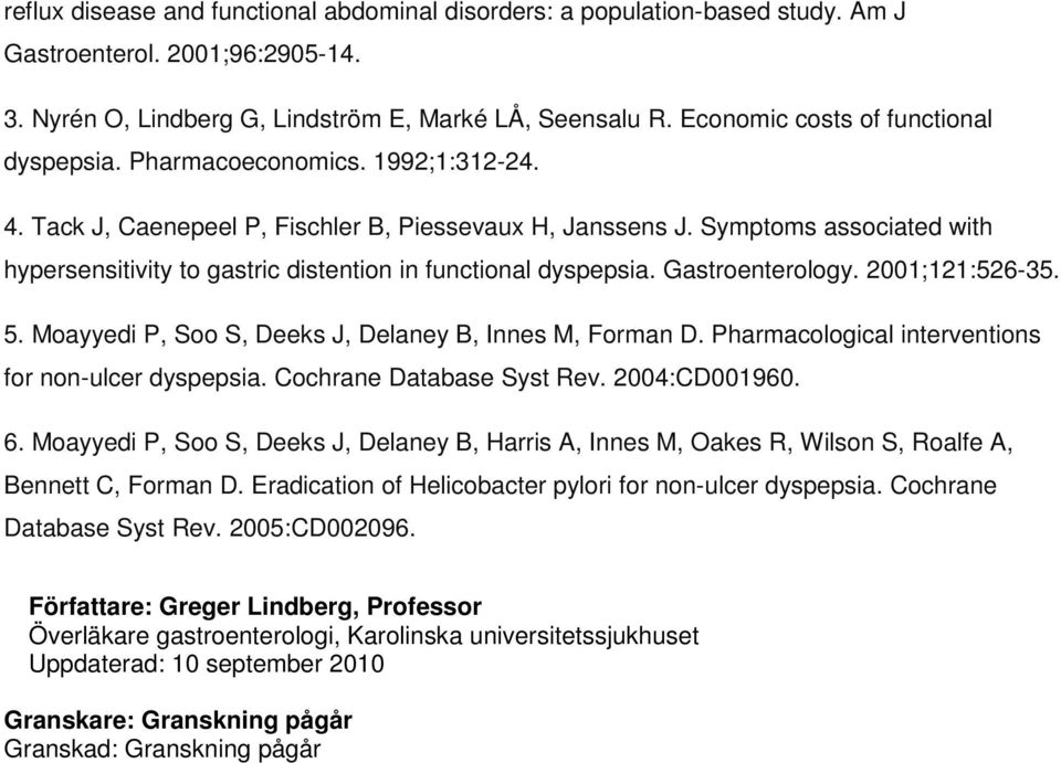 Symptoms associated with hypersensitivity to gastric distention in functional dyspepsia. Gastroenterology. 2001;121:526-35. 5. Moayyedi P, Soo S, Deeks J, Delaney B, Innes M, Forman D.