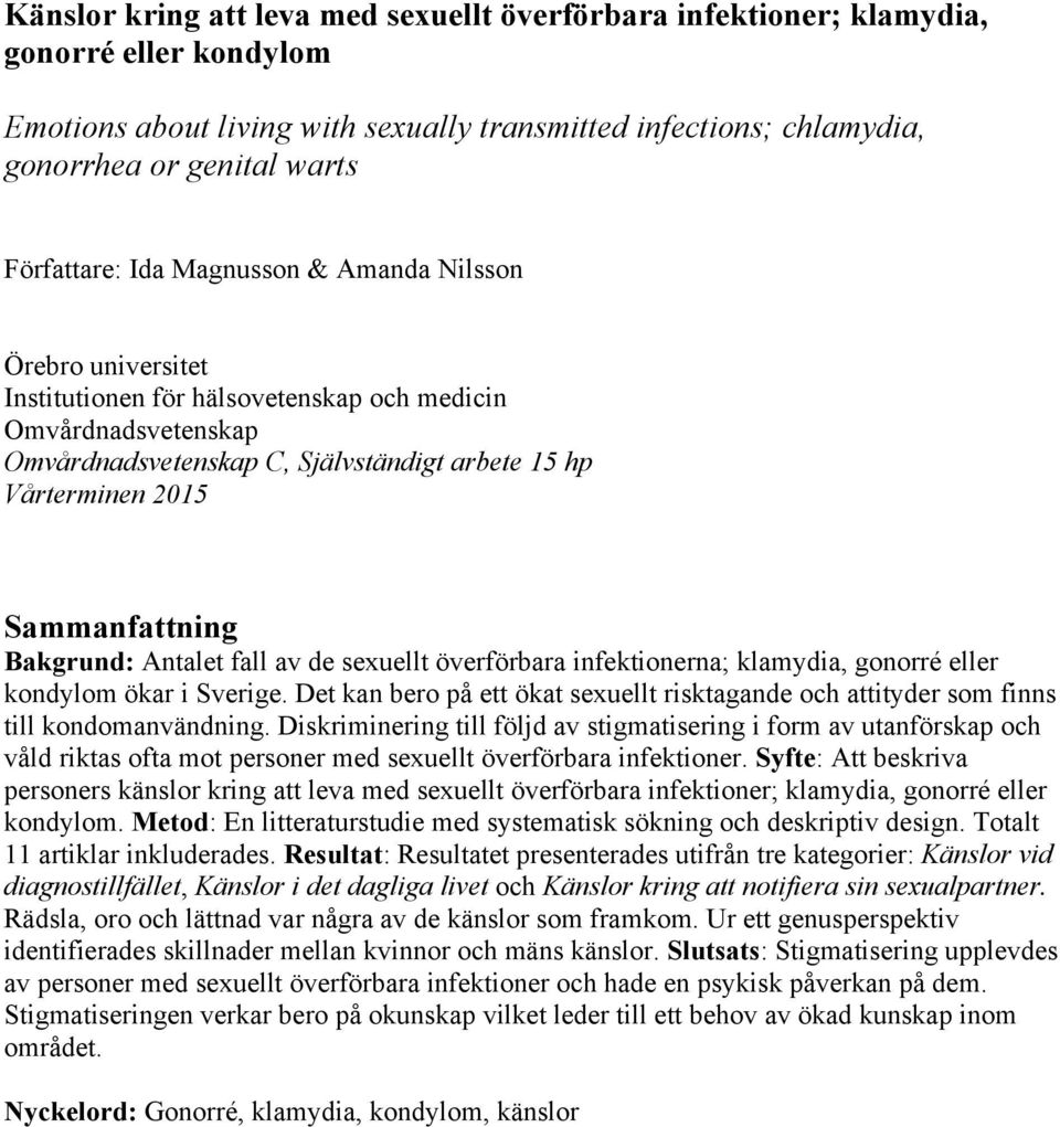 Sammanfattning Bakgrund: Antalet fall av de sexuellt överförbara infektionerna; klamydia, gonorré eller kondylom ökar i Sverige.
